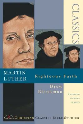Martin Luther: Luther Luther: Righteous Faith (Spravodlivá viera) - Martin Luther: Righteous Faith