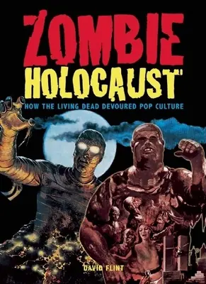 Zombie holokaust: Ako živí mŕtvi pohltili popkultúru - Zombie Holocaust: How the Living Dead Devoured Pop Culture