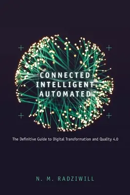 Spojený, inteligentný, automatizovaný: Vydanie knihy: Definitívny sprievodca digitálnou transformáciou a kvalitou 4.0 - Connected, Intelligent, Automated: The Definitive Guide to Digital Transformation and Quality 4.0