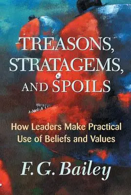 Zrady, stratagemy a koristi: Ako vodcovia prakticky využívajú vieru a hodnoty - Treasons, Stratagems, And Spoils: How Leaders Make Practical Use Of Beliefs And Values