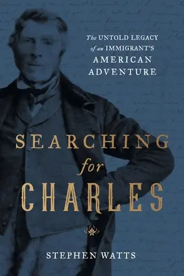 Hľadanie Charlesa: Nevypovedaný odkaz amerického dobrodružstva prisťahovalca - Searching for Charles: The Untold Legacy of an Immigrant's American Adventure