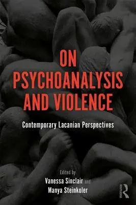 O psychoanalýze a násilí: Súčasné lacanovské perspektívy - On Psychoanalysis and Violence: Contemporary Lacanian Perspectives