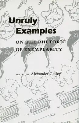 Neriadené príklady: O rétorike exemplárnosti - Unruly Examples: On the Rhetoric of Exemplarity