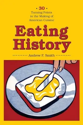 Dejiny stravovania: Tridsať prelomových momentov v tvorbe americkej kuchyne - Eating History: Thirty Turning Points in the Making of American Cuisine