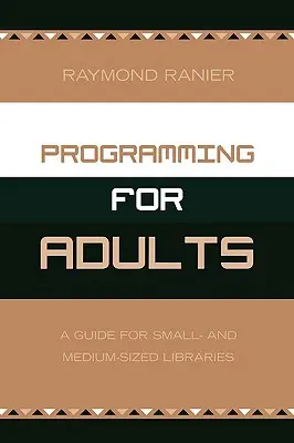 Programovanie pre dospelých: Príručka pre malé a stredne veľké knižnice - Programming for Adults: A Guide for Small- and Medium-Sized Libraries
