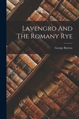 Lavengro a rómske žito - Lavengro And The Romany Rye