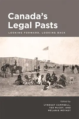 Právna minulosť Kanady: Pohľad dopredu, pohľad späť - Canada's Legal Pasts: Looking Foreward, Looking Back