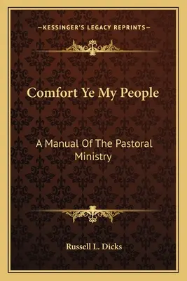 Utešujte môj ľud: Príručka pastoračnej služby - Comfort Ye My People: A Manual Of The Pastoral Ministry