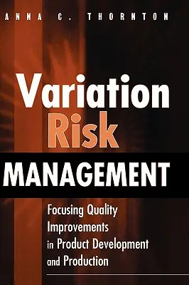 Riadenie rizika variácií: Zlepšovanie kvality pri vývoji a výrobe produktov - Variation Risk Management: Focusing Quality Improvements in Product Development and Production