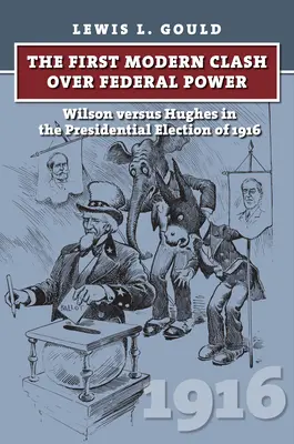 Prvý moderný súboj o federálnu moc: Wilson verzus Hughes v prezidentských voľbách v roku 1916 - The First Modern Clash Over Federal Power: Wilson Versus Hughes in the Presidential Election of 1916