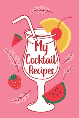 Moje recepty na koktaily: Zápisník pre dospelých, darček pre barmana mixológa, kniha receptov na koktailovú párty, denník koktailov, poznámky k receptom - My Cocktail Recipes: Adult Blank Lined Notebook, Gift for Bartender Mixologist, Cocktail Party Recipe Book, Cocktail Journal, Recipe Notes