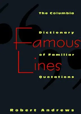 Slávne línie: Columbia Dictionary of Familiar Quotations (Kolumbijský slovník známych citátov) - Famous Lines: A Columbia Dictionary of Familiar Quotations