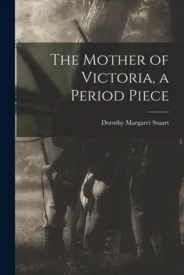 Viktóriina matka, dobový príbeh - The Mother of Victoria, a Period Piece