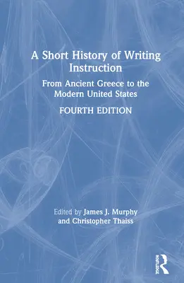 Krátke dejiny výučby písania: Od antického Grécka po moderné Spojené štáty - A Short History of Writing Instruction: From Ancient Greece to The Modern United States
