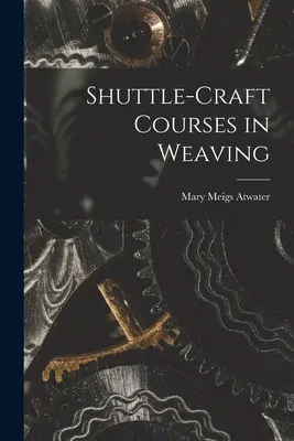Kurzy tkania na člnku (Shuttle-craft Courses in Weaving) - Shuttle-craft Courses in Weaving