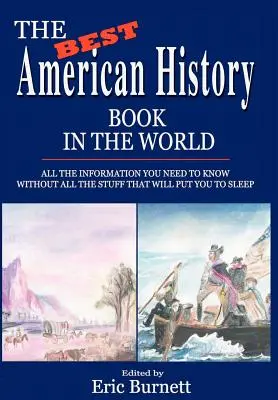 Najlepšia kniha o americkej histórii na svete: Všetky informácie, ktoré potrebujete vedieť, bez všetkých tých vecí, ktoré vás uspávajú. - The Best American History Book in the World: All The Information You Need To Know Without All The Stuff That Will Put You To Sleep