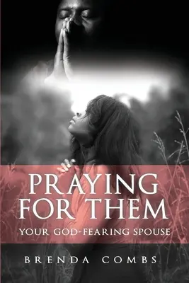 Modlitba za nich: Váš manželský partner, ktorý sa bojí Boha - Praying for Them: Your God-Fearing Spouse