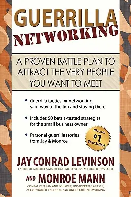 Guerilla Networking: Osvedčený bojový plán, ako prilákať ľudí, ktorých chcete stretnúť. - Guerrilla Networking: A Proven Battle Plan to Attract the Very People You Want to Meet