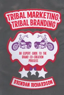 Kmeňový marketing, kmeňový branding: Odborný sprievodca procesom spoluvytvárania značky - Tribal Marketing, Tribal Branding: An Expert Guide to the Brand Co-Creation Process