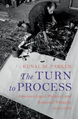 Obrat k procesu: Americké právne, politické a ekonomické myslenie v rokoch 1870 - 1970 - The Turn to Process: American Legal, Political, and Economic Thought, 1870-1970