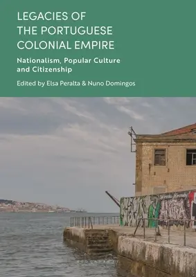 Dedičstvo portugalskej koloniálnej ríše: Národnosť, ľudová kultúra a občianstvo - Legacies of the Portuguese Colonial Empire: Nationalism, Popular Culture and Citizenship