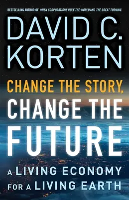Zmeň príbeh, zmeň budúcnosť: Živá ekonomika pre živú Zem - Change the Story, Change the Future: A Living Economy for a Living Earth