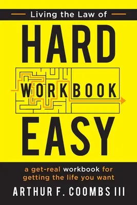 Žiť podľa zákona ťažkej jednoduchosti Pracovný zošit: A Get-Real Workbook for Getting the Life You Want - Living the Law of Hard Easy Workbook: A Get-Real Workbook for Getting the Life You Want