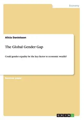 Globálne rodové rozdiely: Môže byť rodová rovnosť kľúčovým faktorom ekonomického bohatstva? - The Global Gender Gap: Could gender equality be the key factor to economic wealth?