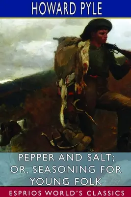 Korenie a soľ alebo korenie pre mladých ľudí (Esprios Classics) - Pepper and Salt; or, Seasoning for Young Folk (Esprios Classics)