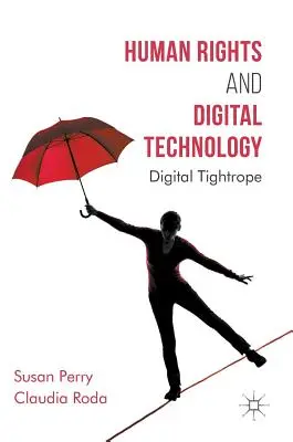 Ľudské práva a digitálne technológie: Digitálne lano - Human Rights and Digital Technology: Digital Tightrope