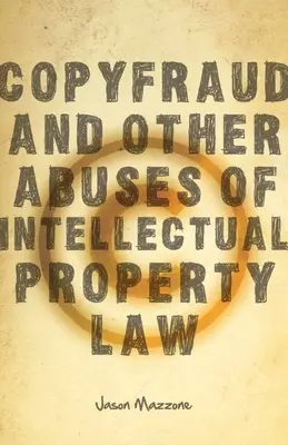 Kopírovacie podvody a iné zneužívania práva duševného vlastníctva - Copyfraud and Other Abuses of Intellectual Property Law