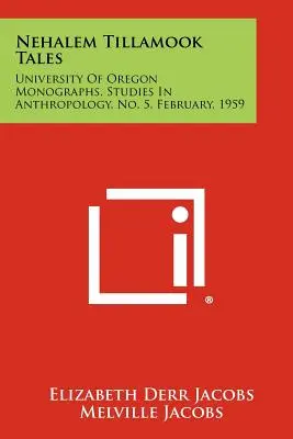 Nehalem Tillamook Tales: In: University of Oregon Monographs, Studies in Anthropology, No. 5, February, 1959 - Nehalem Tillamook Tales: University of Oregon Monographs, Studies in Anthropology, No. 5, February, 1959