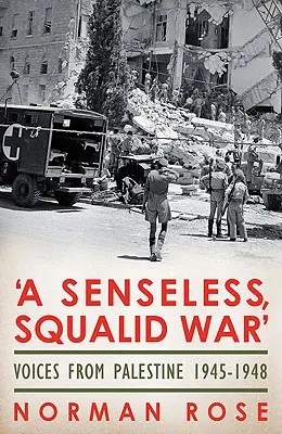 Nezmyselná, špinavá vojna: Hlasy z Palestíny 1945-1948 - A Senseless, Squalid War: Voices from Palestine 1945-1948