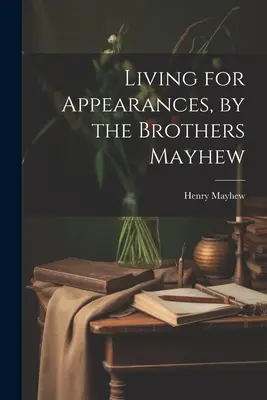 Život na pohľadanie od bratov Mayhewovcov - Living for Appearances, by the Brothers Mayhew