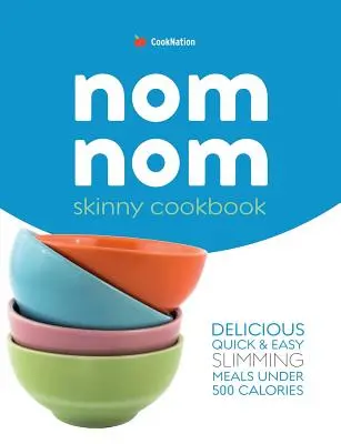 Chudá kuchárka Nom Nom: Rýchle a jednoduché nízkokalorické recepty do 300, 400 a 500 kalórií - Skinny Nom Nom cookbook: Quick & easy low calorie recipes under 300, 400 & 500 calories
