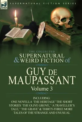 Zbierka nadprirodzených a podivných poviedok Guy de Maupassanta: Vrátane jednej novely „Dedičstvo“ a tridsiatich šiestich poviedok zo S - The Collected Supernatural and Weird Fiction of Guy de Maupassant: Volume 3-Including One Novella 'The Heritage' and Thirty-Six Short Stories of the S