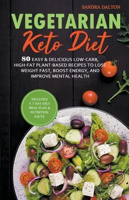 Vegetariánska keto diéta: 80 jednoduchých a chutných receptov s nízkym obsahom uhľohydrátov a vysokým obsahom tukov na rastlinnej báze na rýchle chudnutie, zvýšenie energie a zlepšenie duševného zdravia - Vegetarian Keto Diet: 80 Easy & Delicious Low-Carb, High-Fat Plant-Based Recipes to Lose Weight Fast, Boost Energy, and Improve Mental Healt