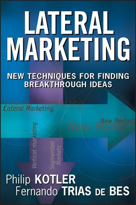Laterálny marketing: Nové techniky hľadania prelomových nápadov - Lateral Marketing: New Techniques for Finding Breakthrough Ideas