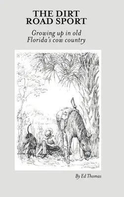 The Dirt Road Sport: Vyrastanie v kraji kráv na starej Floride - The Dirt Road Sport: Growing Up in Old Florida's Cow Country
