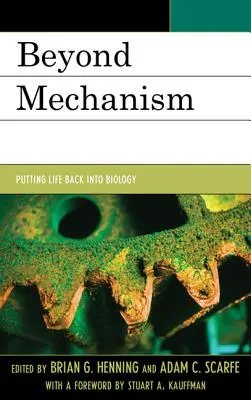 Za hranicami mechanizmu: Vrátiť život do biológie - Beyond Mechanism: Putting Life Back Into Biology