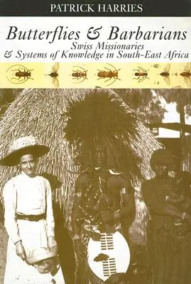 Motýle a barbari: Vydavateľstvo Bariby: švajčiarski misionári a systémy poznania v juhovýchodnej Afrike - Butterflies & Barbarians: Swiss Missionaries and Systems of Knowledge in South-East Africa