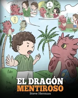 El Dragn Mentiroso: (Naučte svojho draka, aby prestal klamať) Un libro de dragones para ensear a los nios a NO mentir. Una linda historia para n - El Dragn Mentiroso: (Teach Your Dragon To Stop Lying) Un libro de dragones para ensear a los nios a NO mentir. Una linda historia para n