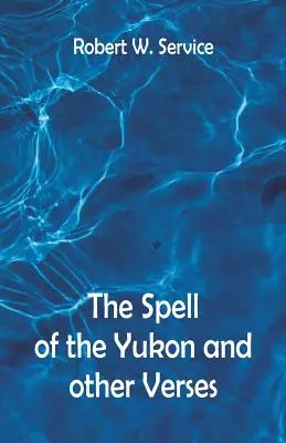 Čaro Yukonu a iné verše - The Spell of the Yukon And Other Verses