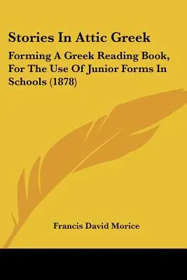 Príbehy v attickej gréčtine: Príbehy z gréčtiny pre mladšie ročníky škôl (1878) - Stories In Attic Greek: Forming A Greek Reading Book, For The Use Of Junior Forms In Schools (1878)