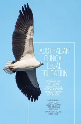 Austrálske klinické právne vzdelávanie: Navrhovanie a prevádzkovanie najlepšieho klinického programu na austrálskej právnickej fakulte - Australian Clinical Legal Education: Designing and operating a best practice clinical program in an Australian law school