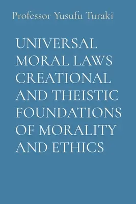 Univerzálne morálne zákony Stvoriteľské a teistické základy morálky a etiky - Universal Moral Laws Creational and Theistic Foundations of Morality and Ethics