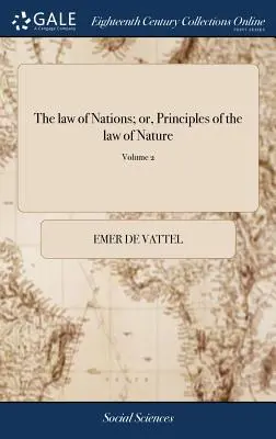 Zákon národov alebo princípy prírodného práva: Princípy prírody aplikované na správanie a záležitosti národov a panovníkov. M. de Vattel. ... Preklad: - The law of Nations; or, Principles of the law of Nature: Applied to the Conduct and Affairs of Nations and Sovereigns. By M. de Vattel. ... Translated
