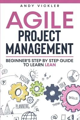 Agilné riadenie projektov: Sprievodca pre začiatočníkov krok za krokom, ako sa naučiť štíhle riadenie - Agile Project Management: Beginner's step by step guide to Learn Lean