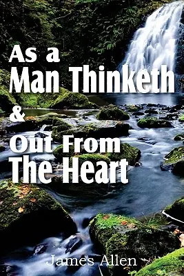Ako človek myslí a vychádza zo srdca - As a Man Thinketh & Out From The Heart