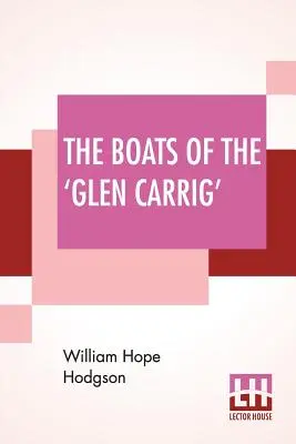 The Boats of the Glen Carrig: A.: An Account of Their Adventures In the Strange Places of the Earth, After Founding of the Good Ship Glen Carig - The Boats Of The 'Glen Carrig': Being An Account Of Their Adventures In The Strange Places Of The Earth, After The Foundering Of The Good Ship Glen Ca